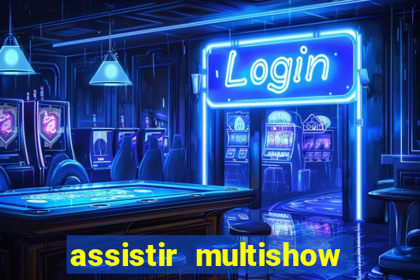 assistir multishow ao vivo online