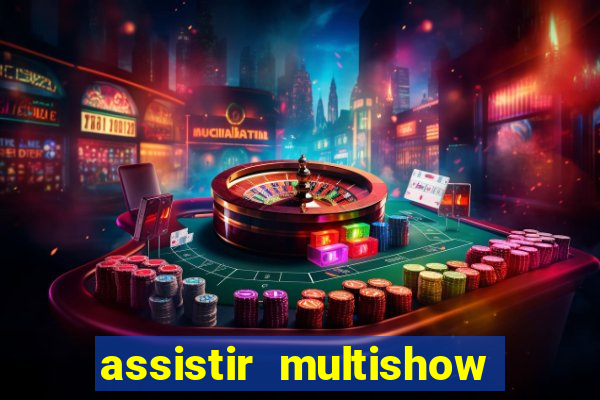 assistir multishow ao vivo online