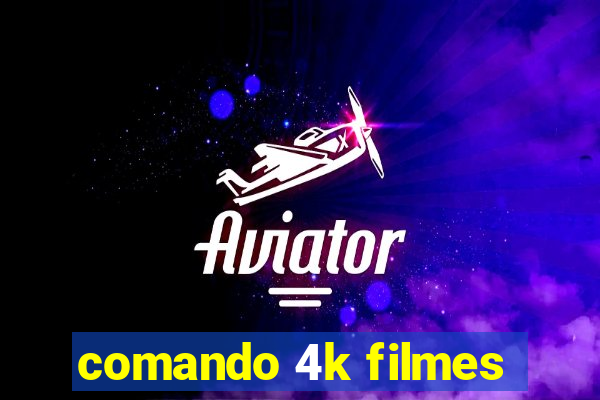 comando 4k filmes