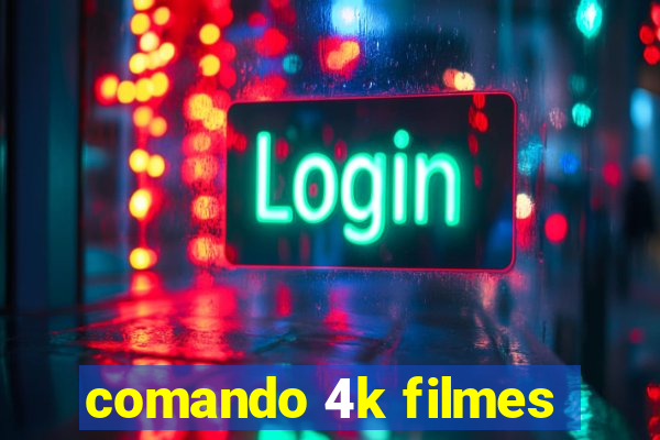 comando 4k filmes