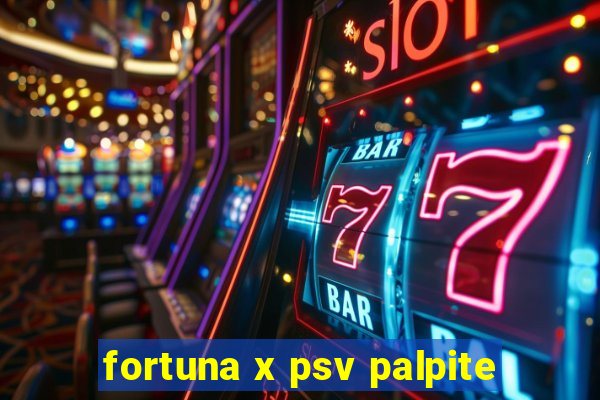 fortuna x psv palpite