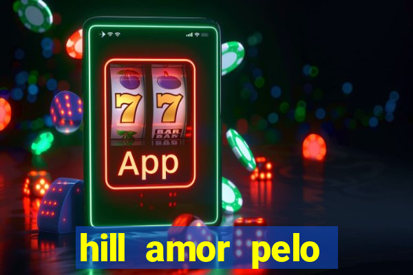 hill amor pelo jogo online