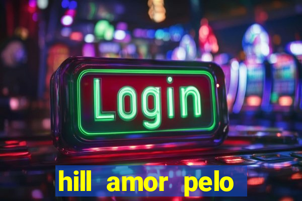 hill amor pelo jogo online