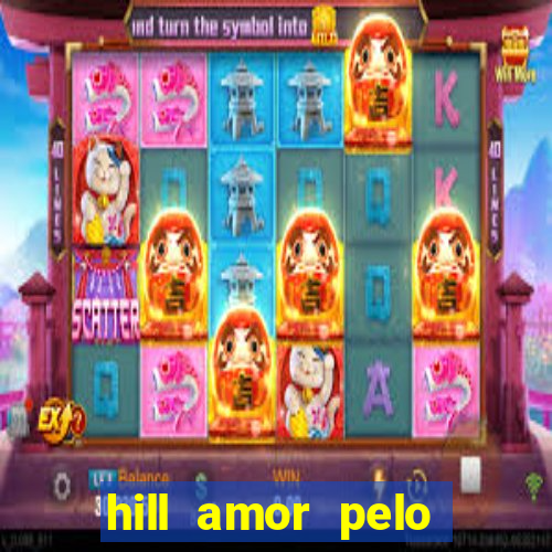 hill amor pelo jogo online