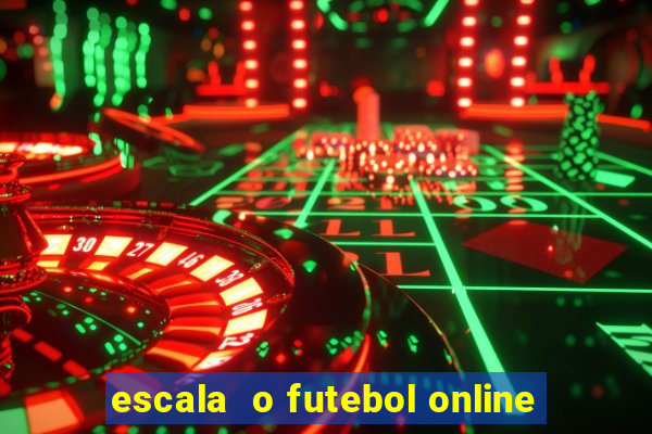 escala  o futebol online