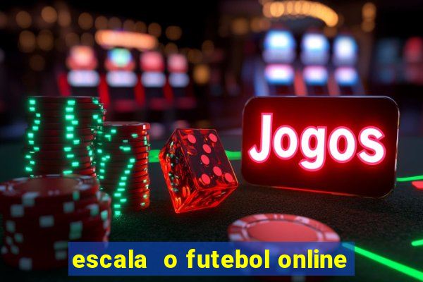 escala  o futebol online