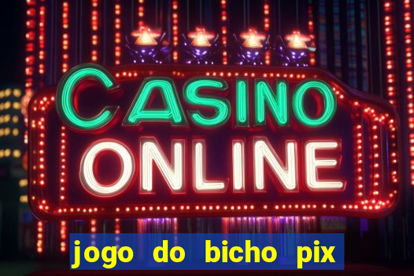 jogo do bicho pix da sorte