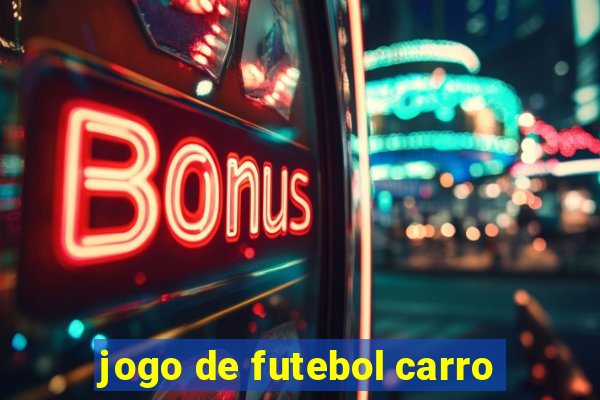 jogo de futebol carro