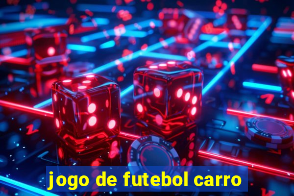 jogo de futebol carro