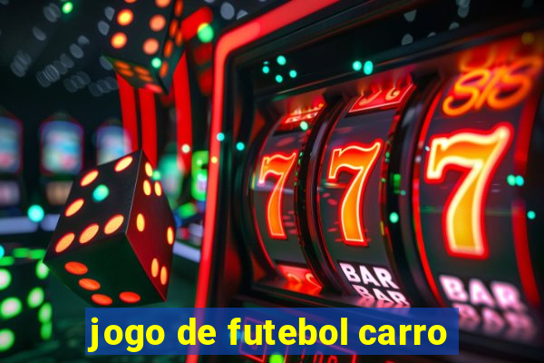 jogo de futebol carro