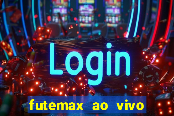 futemax ao vivo futebol ao vivo hoje