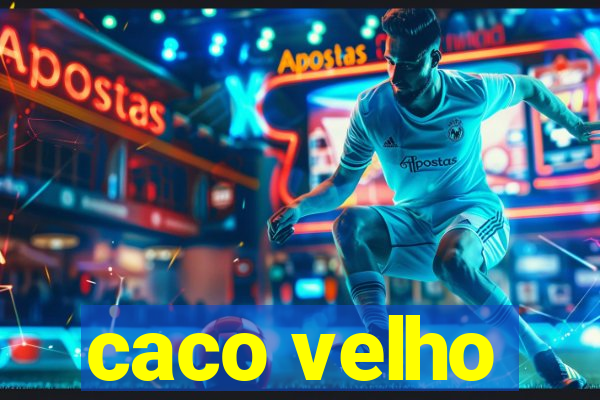 caco velho