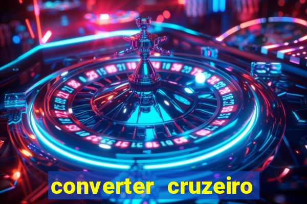 converter cruzeiro para real