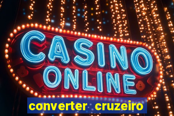 converter cruzeiro para real