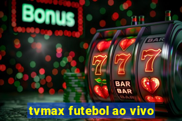 tvmax futebol ao vivo