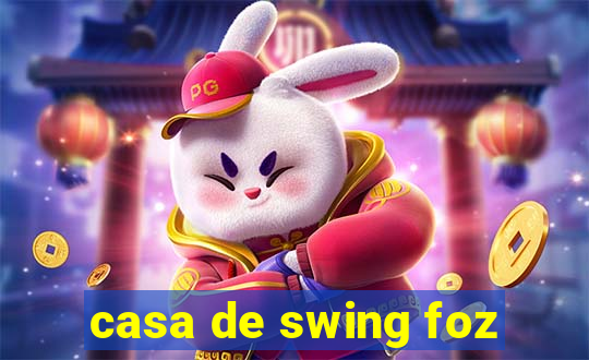 casa de swing foz