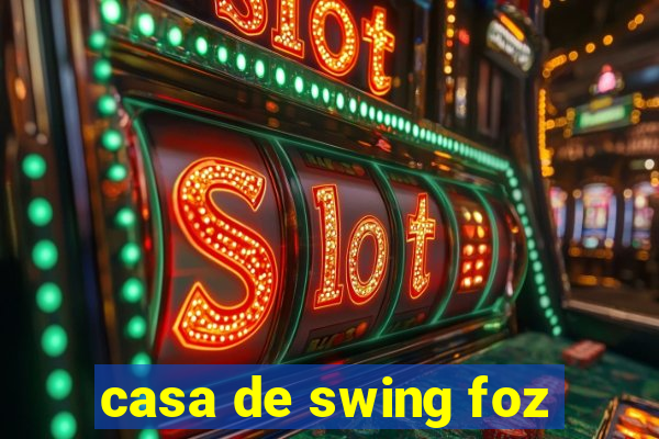 casa de swing foz