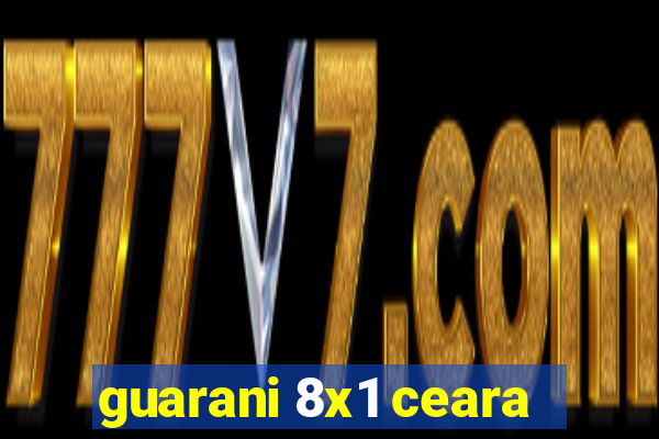 guarani 8x1 ceara