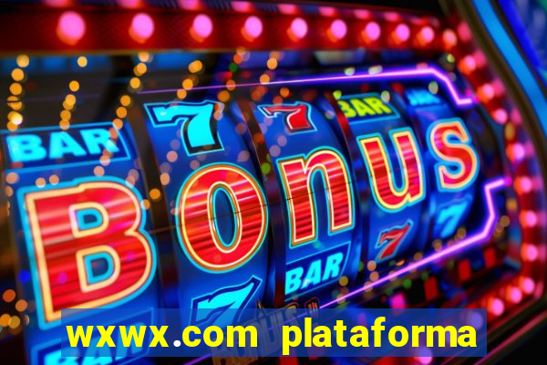 wxwx.com plataforma de jogos