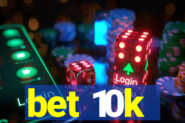 bet 10k