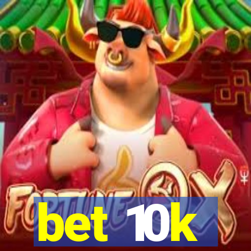 bet 10k