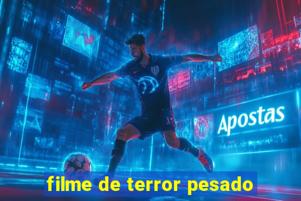 filme de terror pesado