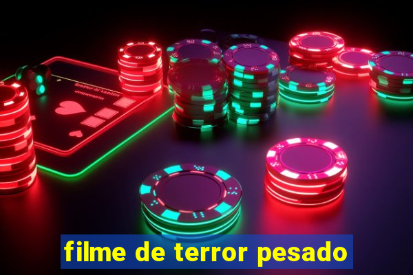 filme de terror pesado