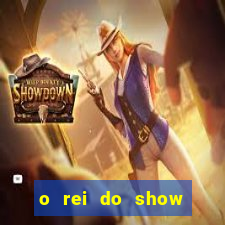 o rei do show filme completo dublado topflix