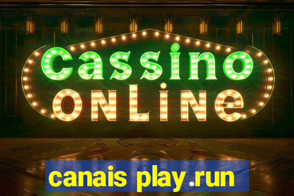 canais play.run