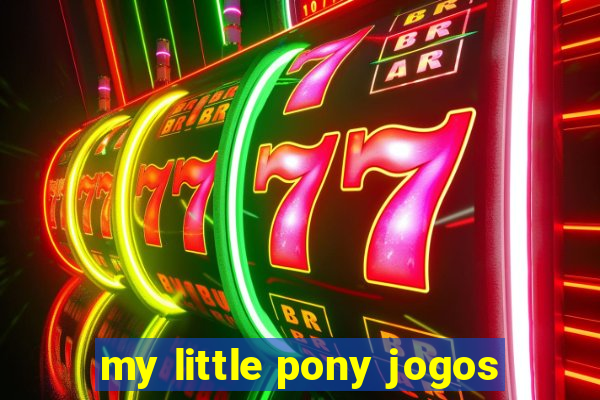 my little pony jogos