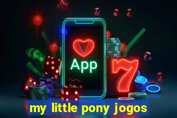 my little pony jogos