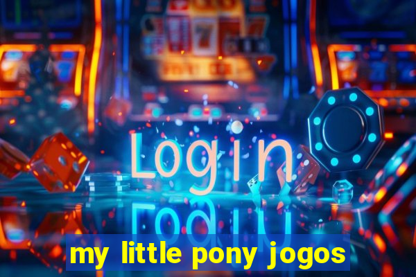 my little pony jogos