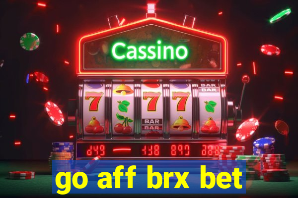 go aff brx bet