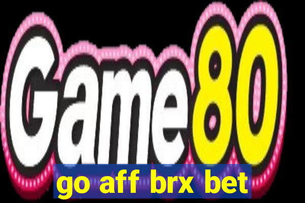 go aff brx bet