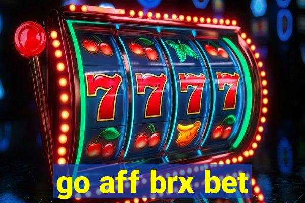 go aff brx bet