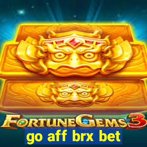 go aff brx bet