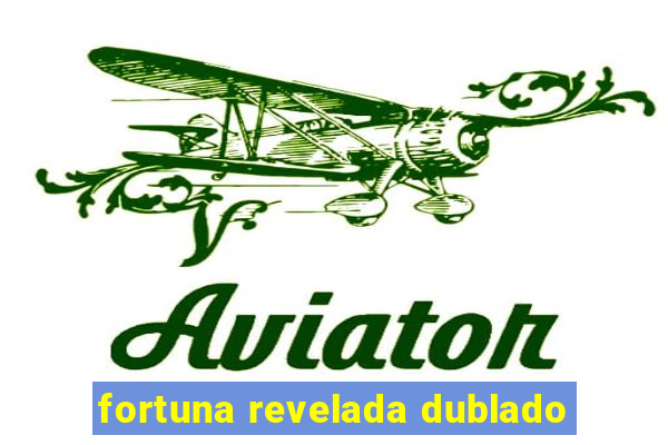 fortuna revelada dublado