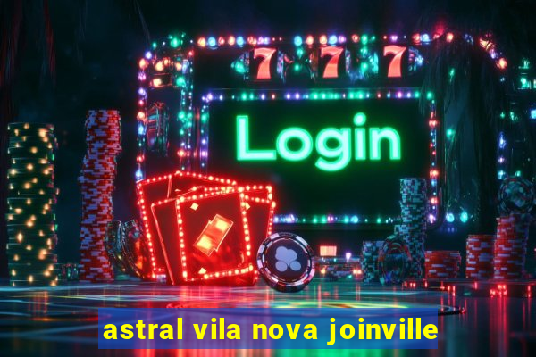 astral vila nova joinville