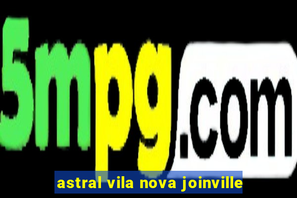 astral vila nova joinville