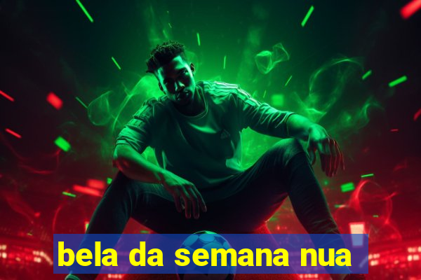 bela da semana nua