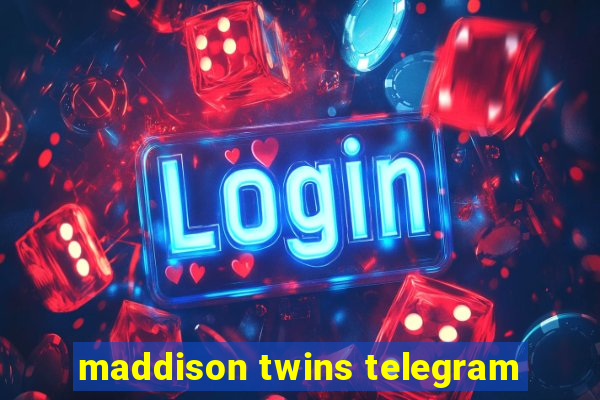 maddison twins telegram