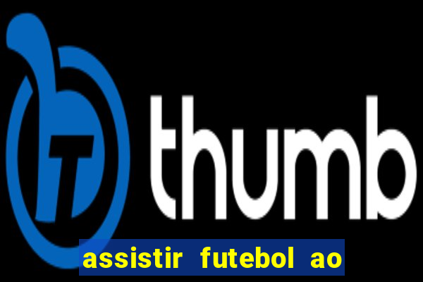 assistir futebol ao vivo multi multicanal