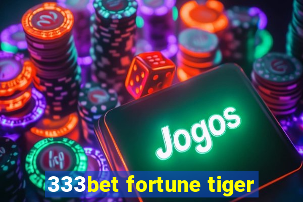 333bet fortune tiger