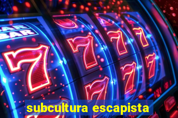 subcultura escapista