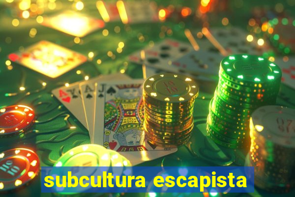 subcultura escapista