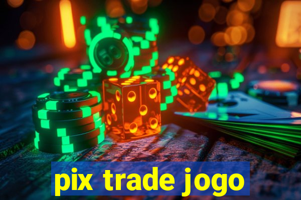 pix trade jogo