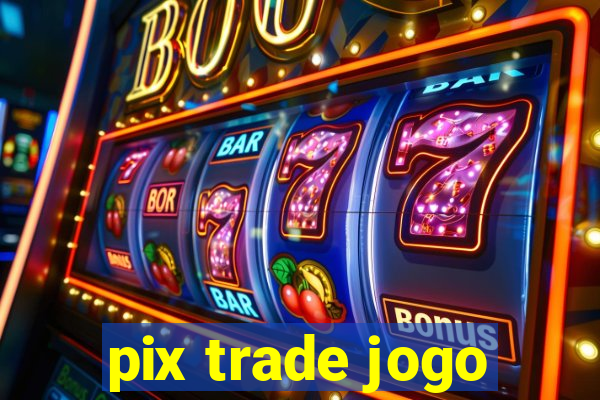 pix trade jogo