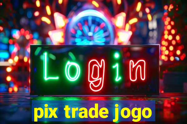 pix trade jogo