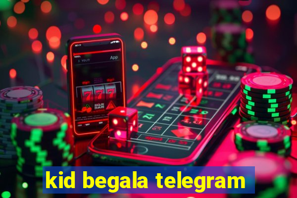 kid begala telegram