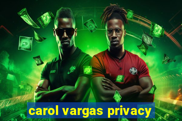 carol vargas privacy